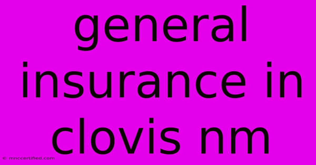 General Insurance In Clovis Nm