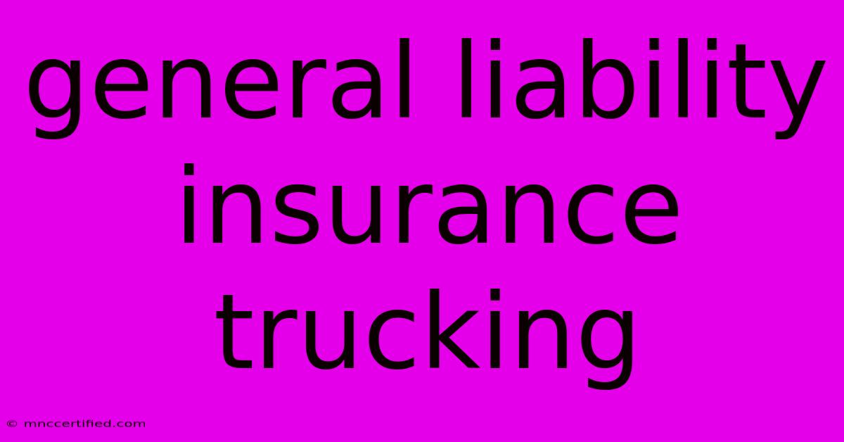 General Liability Insurance Trucking