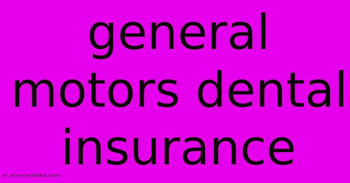 General Motors Dental Insurance