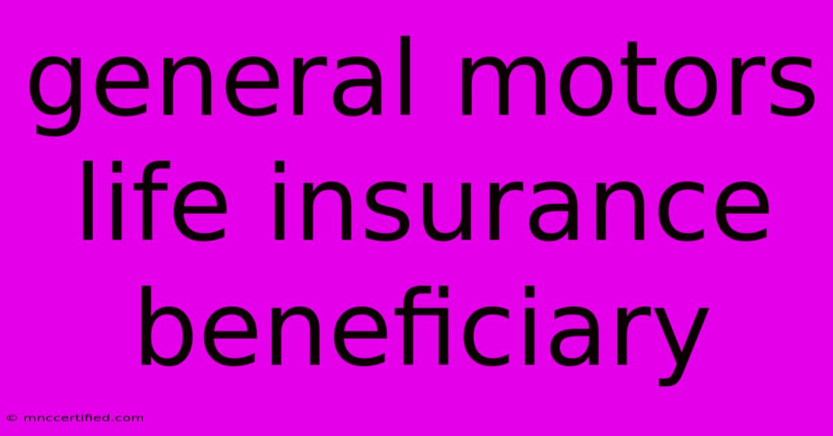 General Motors Life Insurance Beneficiary