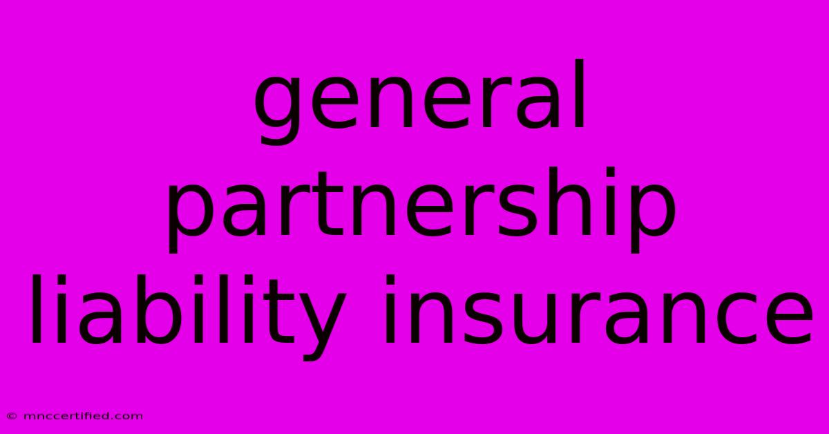 General Partnership Liability Insurance