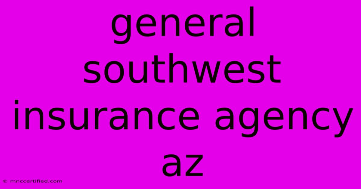 General Southwest Insurance Agency Az