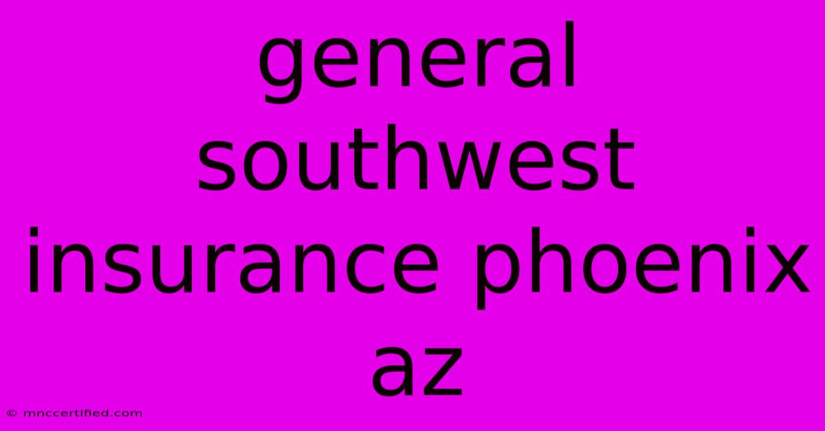 General Southwest Insurance Phoenix Az