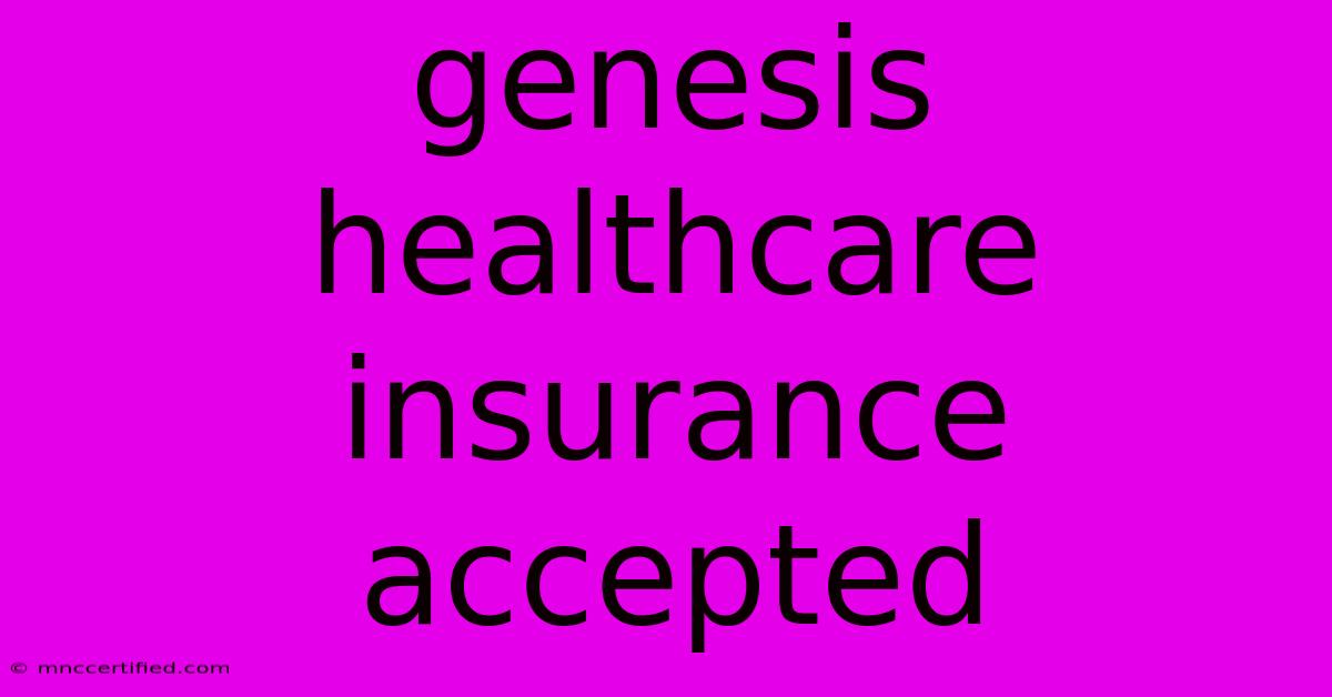 Genesis Healthcare Insurance Accepted