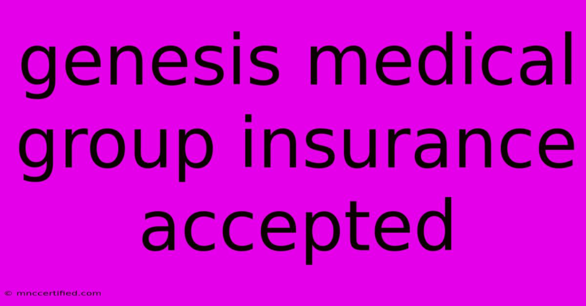 Genesis Medical Group Insurance Accepted