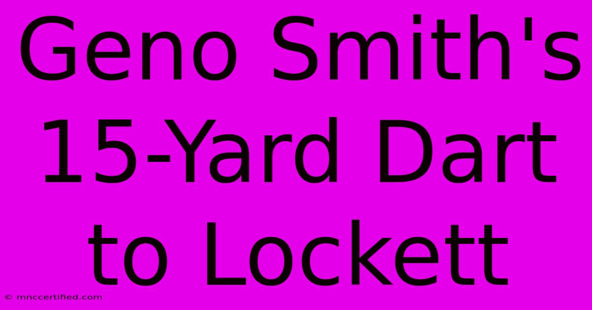 Geno Smith's 15-Yard Dart To Lockett