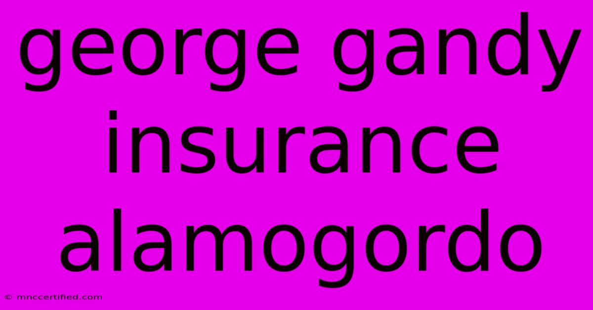 George Gandy Insurance Alamogordo