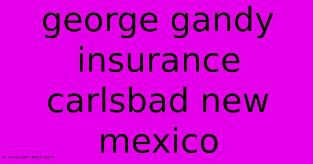 George Gandy Insurance Carlsbad New Mexico