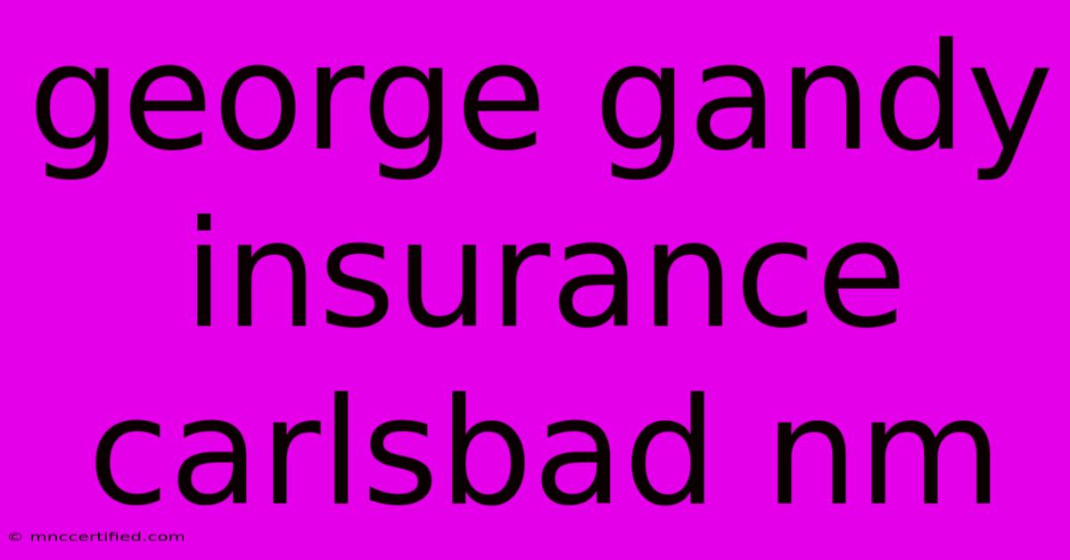 George Gandy Insurance Carlsbad Nm