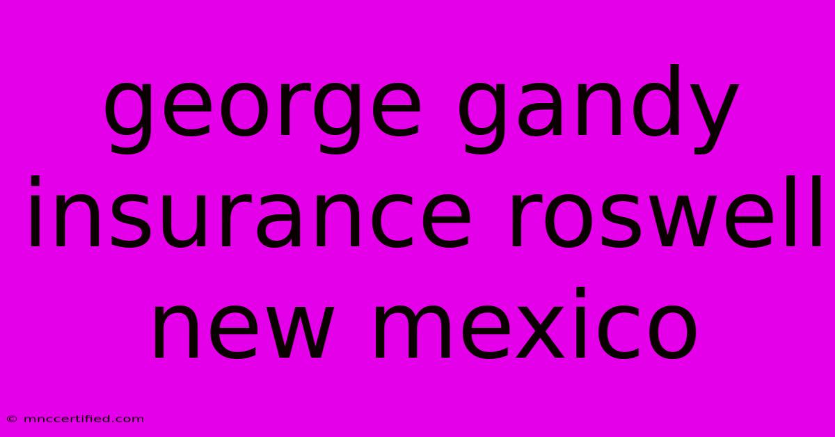 George Gandy Insurance Roswell New Mexico