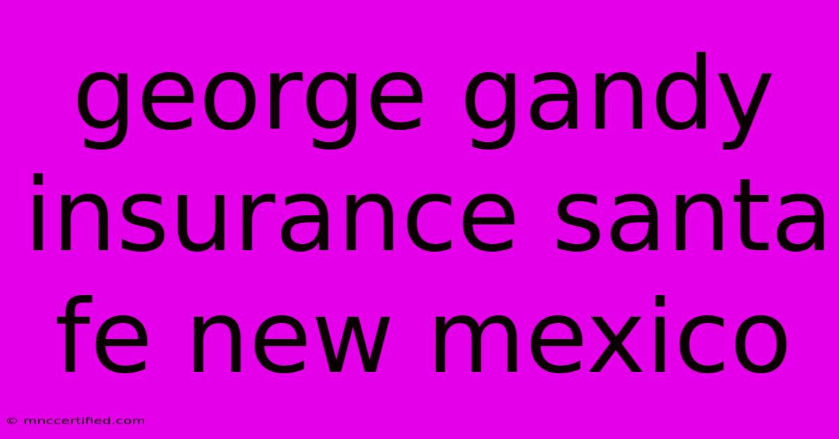 George Gandy Insurance Santa Fe New Mexico