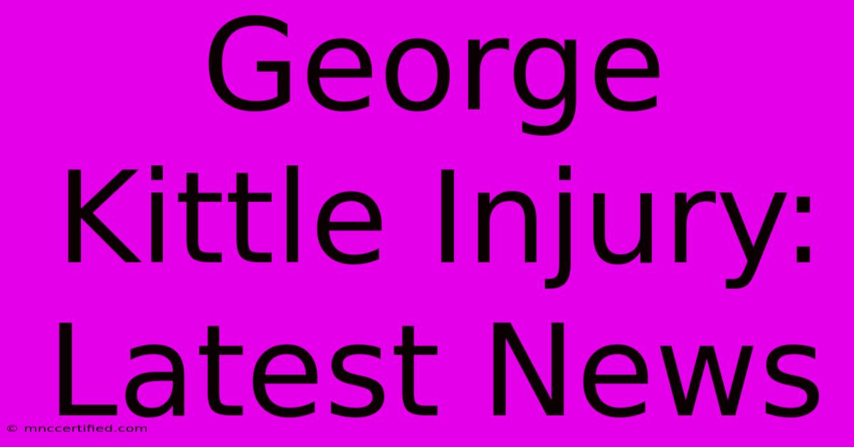 George Kittle Injury: Latest News