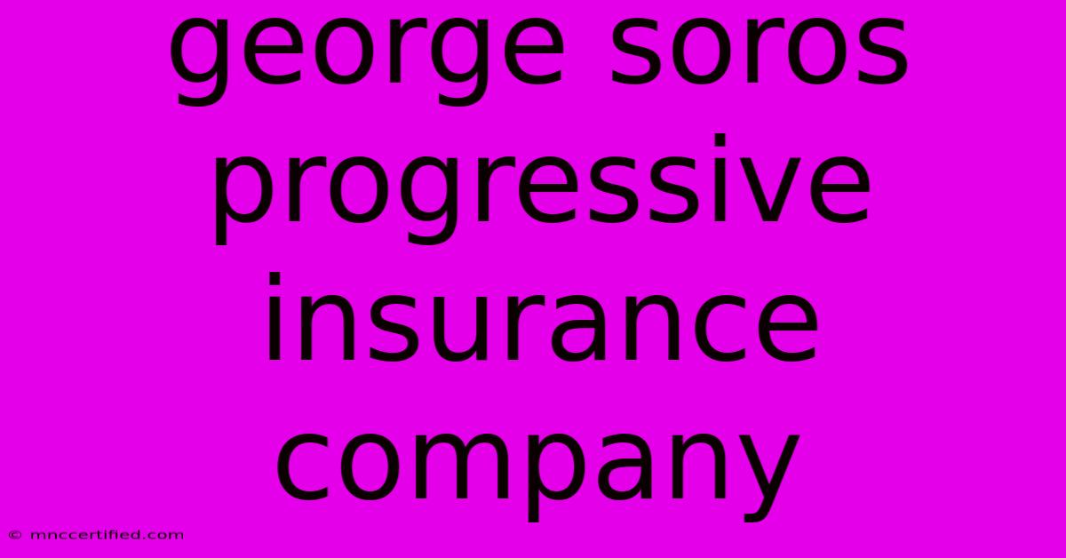 George Soros Progressive Insurance Company