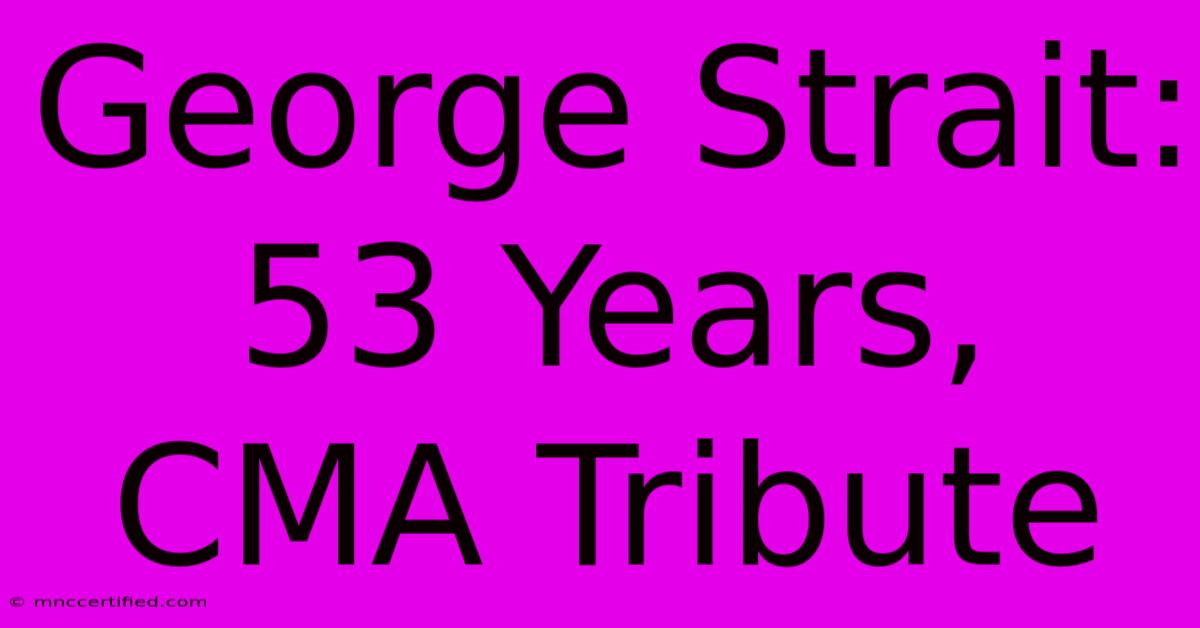 George Strait: 53 Years, CMA Tribute