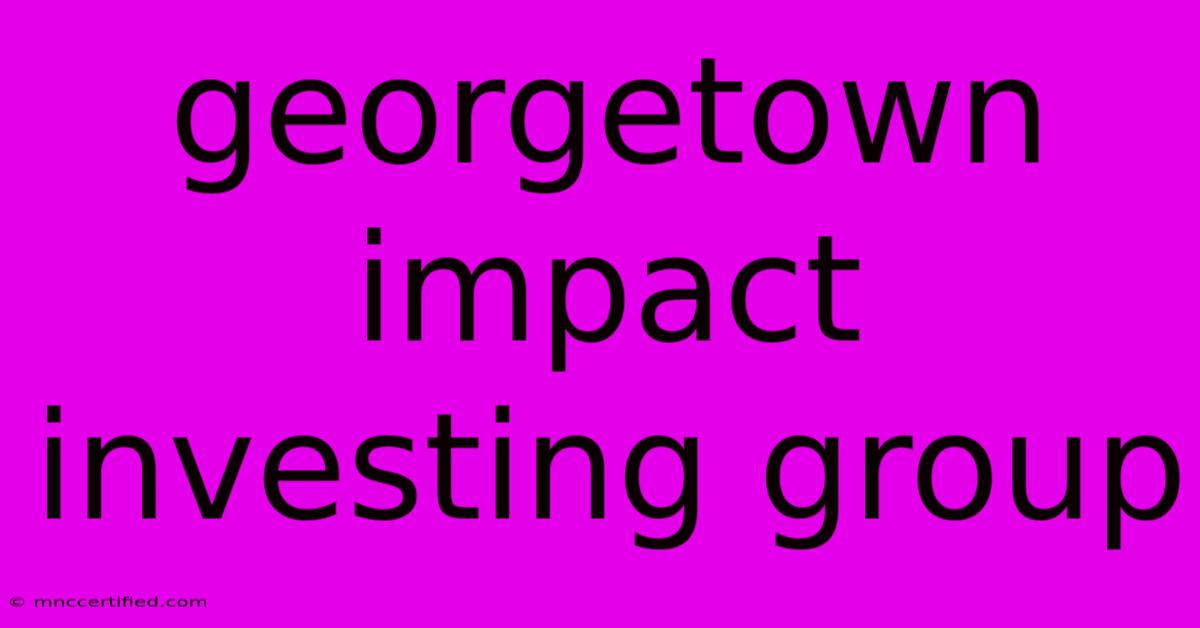 Georgetown Impact Investing Group