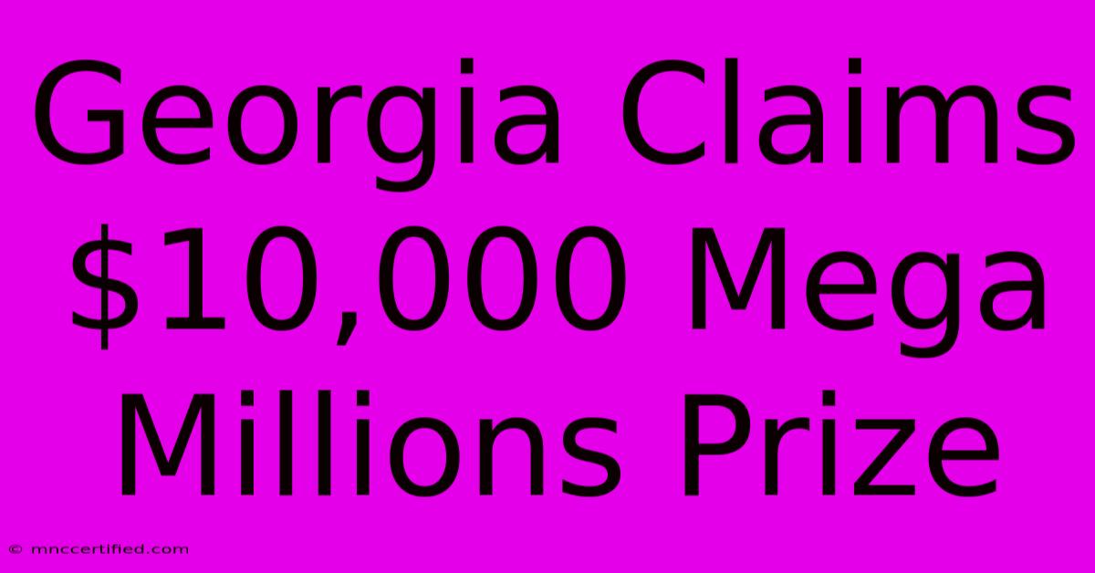 Georgia Claims $10,000 Mega Millions Prize