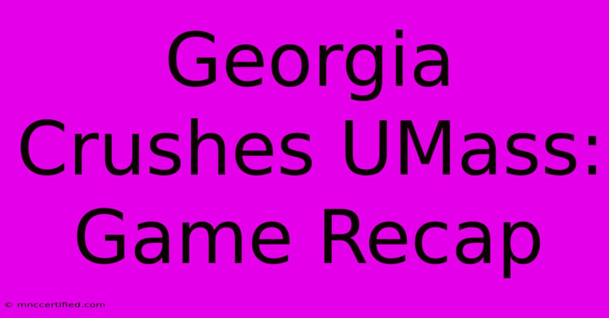 Georgia Crushes UMass: Game Recap