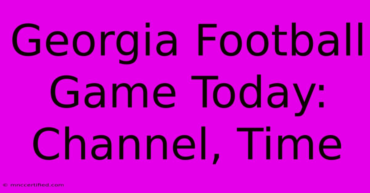 Georgia Football Game Today: Channel, Time