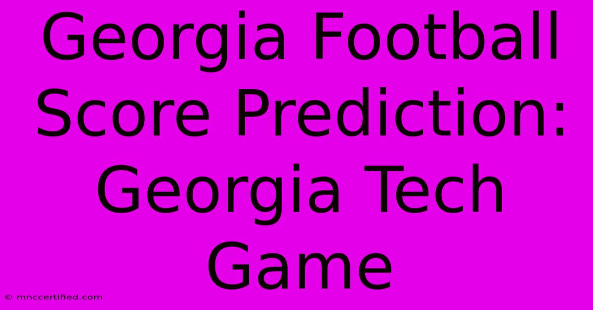 Georgia Football Score Prediction: Georgia Tech Game