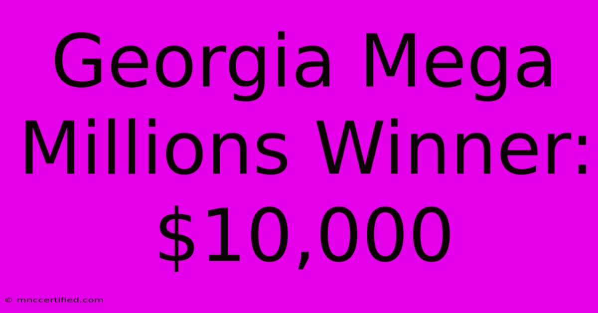 Georgia Mega Millions Winner: $10,000