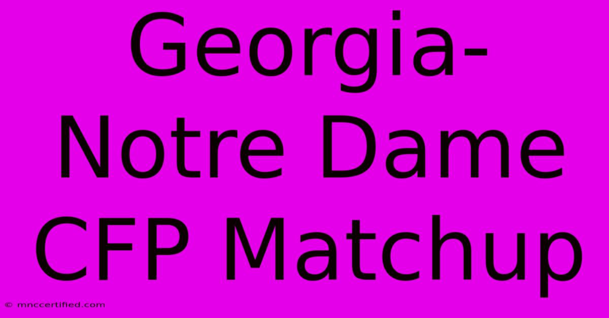 Georgia-Notre Dame CFP Matchup