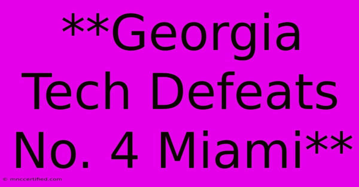 **Georgia Tech Defeats No. 4 Miami**