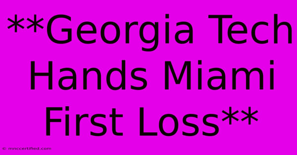 **Georgia Tech Hands Miami First Loss** 