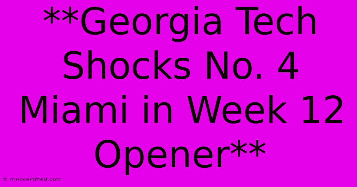 **Georgia Tech Shocks No. 4 Miami In Week 12 Opener**