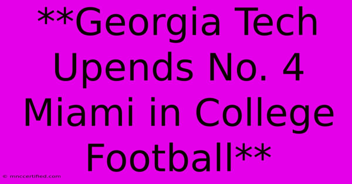 **Georgia Tech Upends No. 4 Miami In College Football**