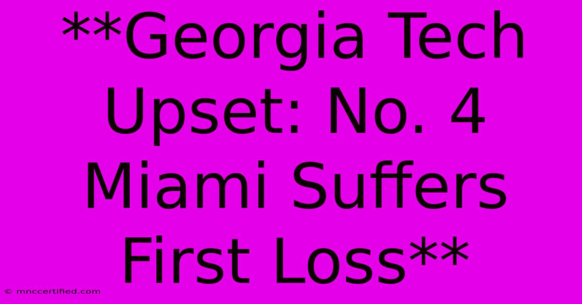 **Georgia Tech Upset: No. 4 Miami Suffers First Loss** 