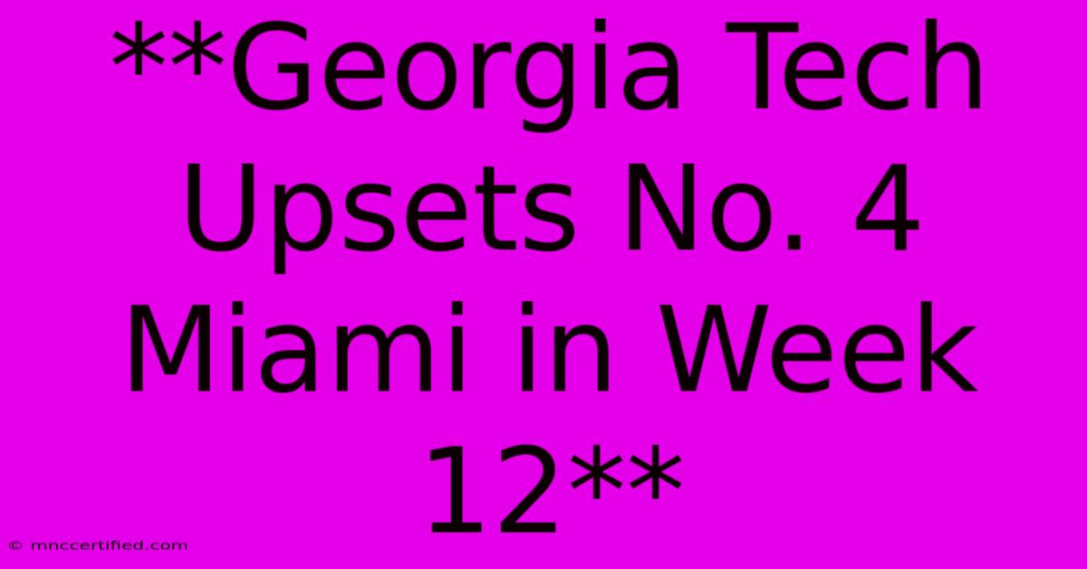 **Georgia Tech Upsets No. 4 Miami In Week 12**