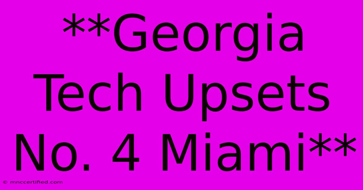 **Georgia Tech Upsets No. 4 Miami**