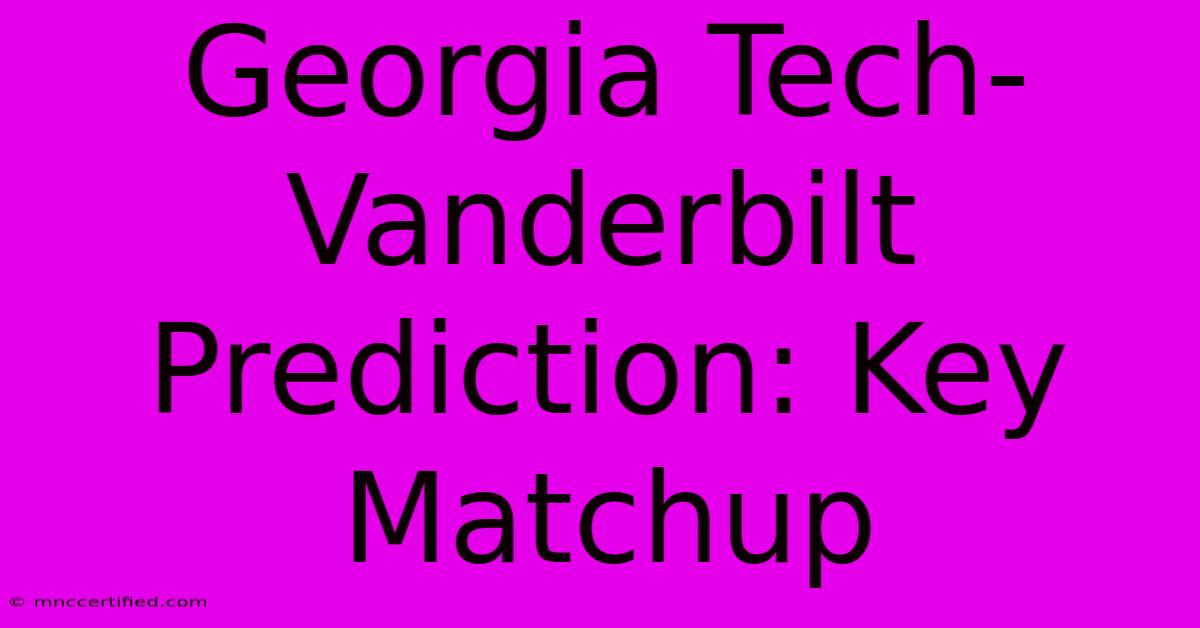 Georgia Tech-Vanderbilt Prediction: Key Matchup