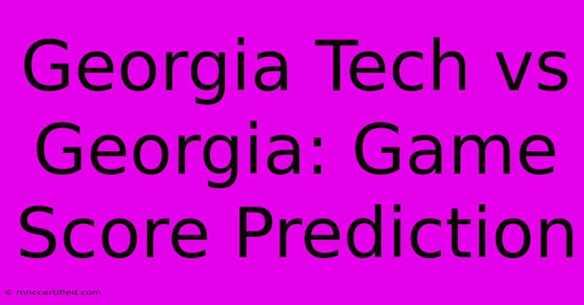 Georgia Tech Vs Georgia: Game Score Prediction