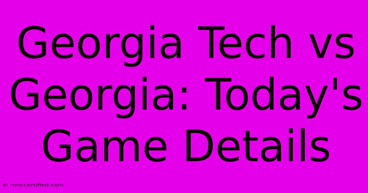 Georgia Tech Vs Georgia: Today's Game Details