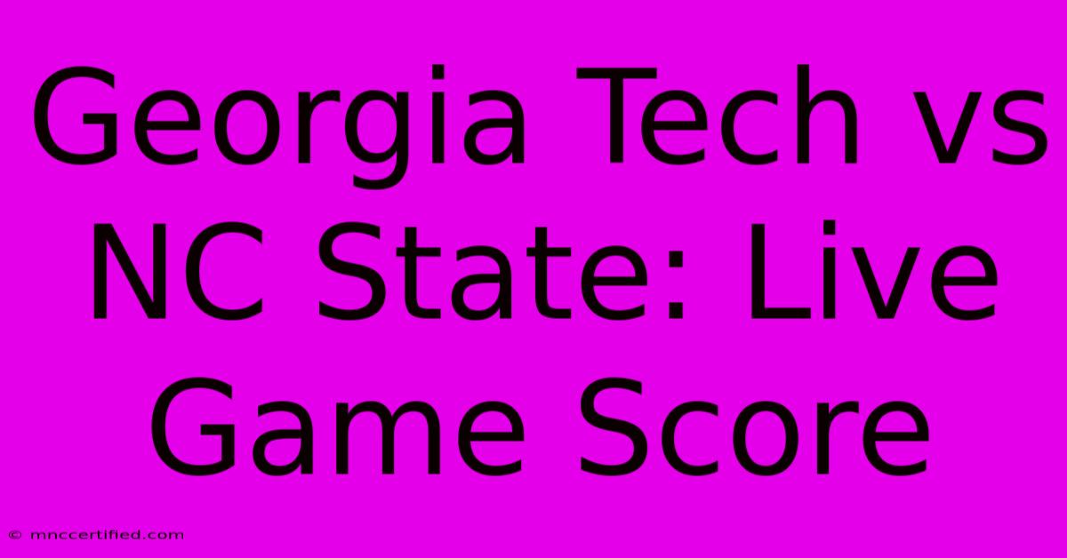 Georgia Tech Vs NC State: Live Game Score