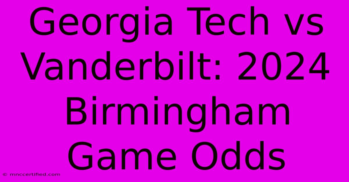 Georgia Tech Vs Vanderbilt: 2024 Birmingham Game Odds