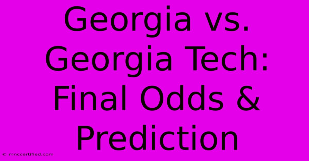 Georgia Vs. Georgia Tech: Final Odds & Prediction