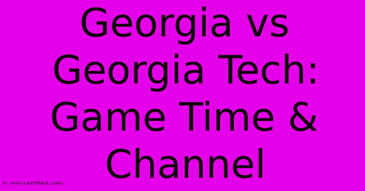 Georgia Vs Georgia Tech: Game Time & Channel