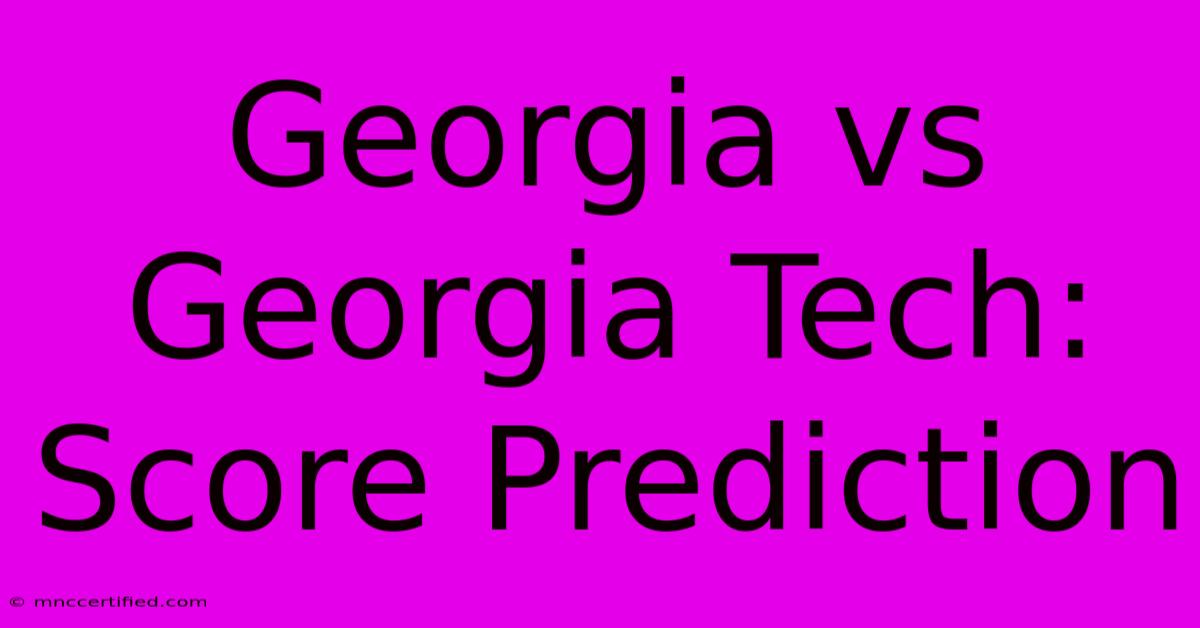 Georgia Vs Georgia Tech: Score Prediction