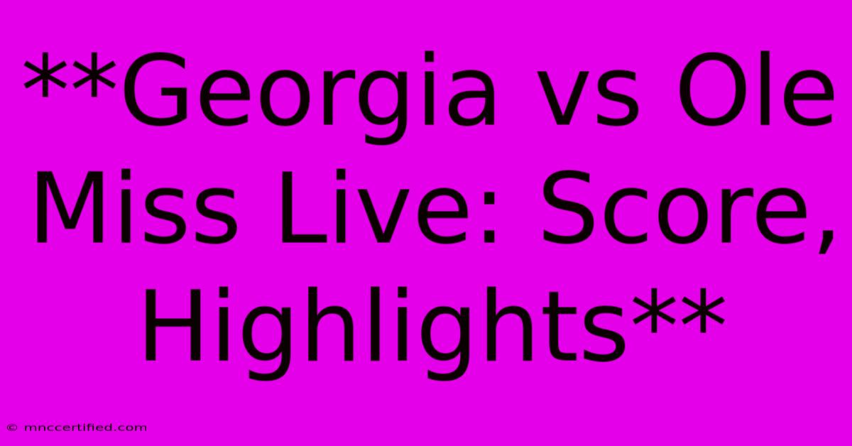 **Georgia Vs Ole Miss Live: Score, Highlights**