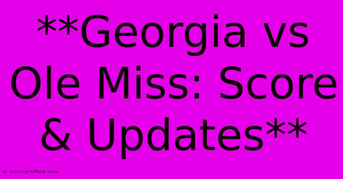 **Georgia Vs Ole Miss: Score & Updates**