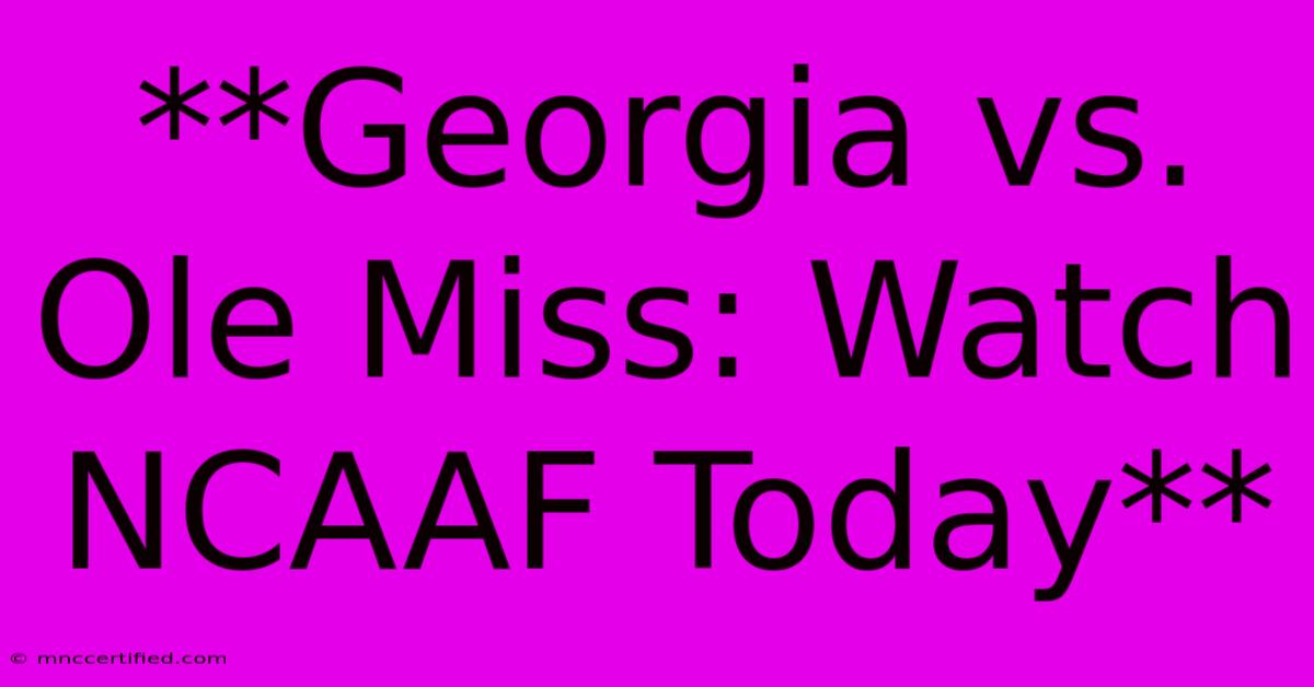 **Georgia Vs. Ole Miss: Watch NCAAF Today**