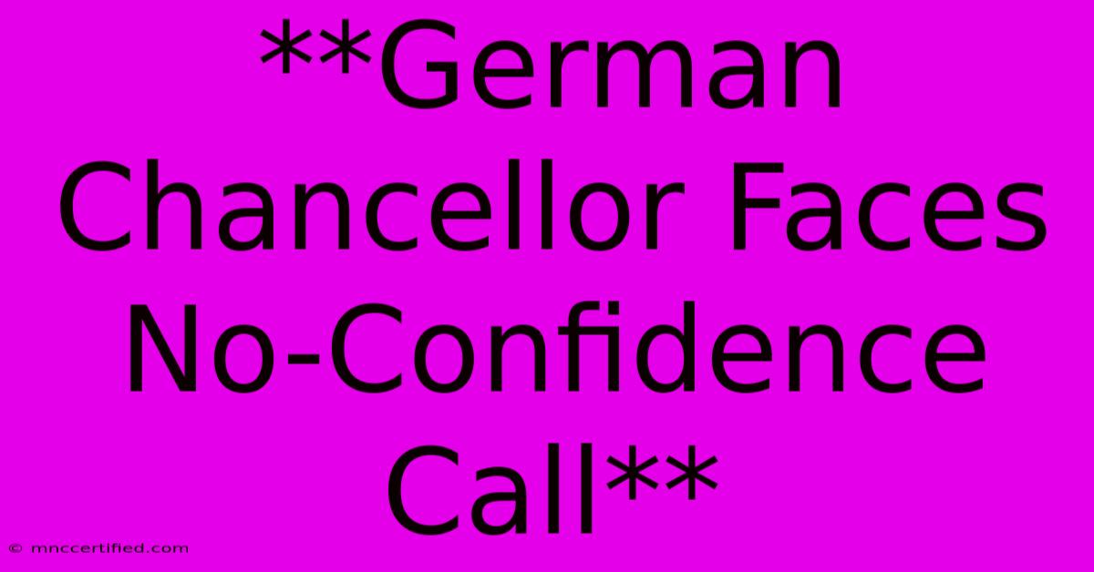 **German Chancellor Faces No-Confidence Call**