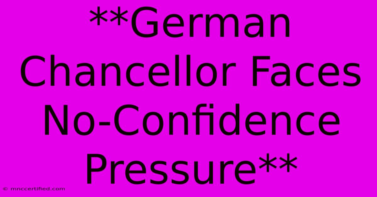 **German Chancellor Faces No-Confidence Pressure**