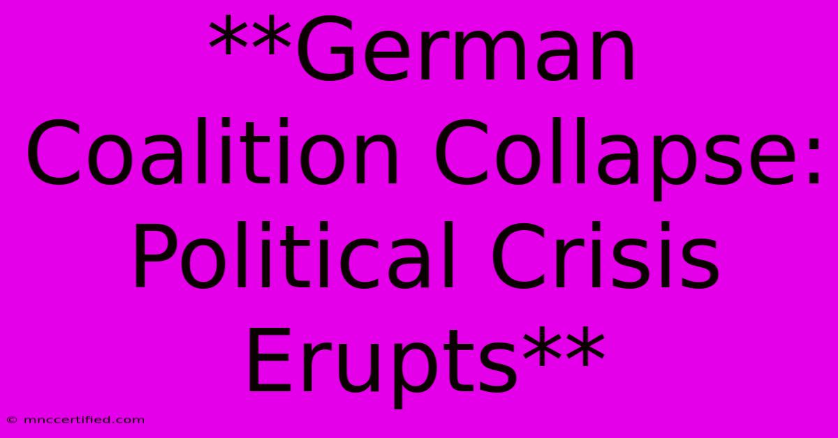 **German Coalition Collapse: Political Crisis Erupts**