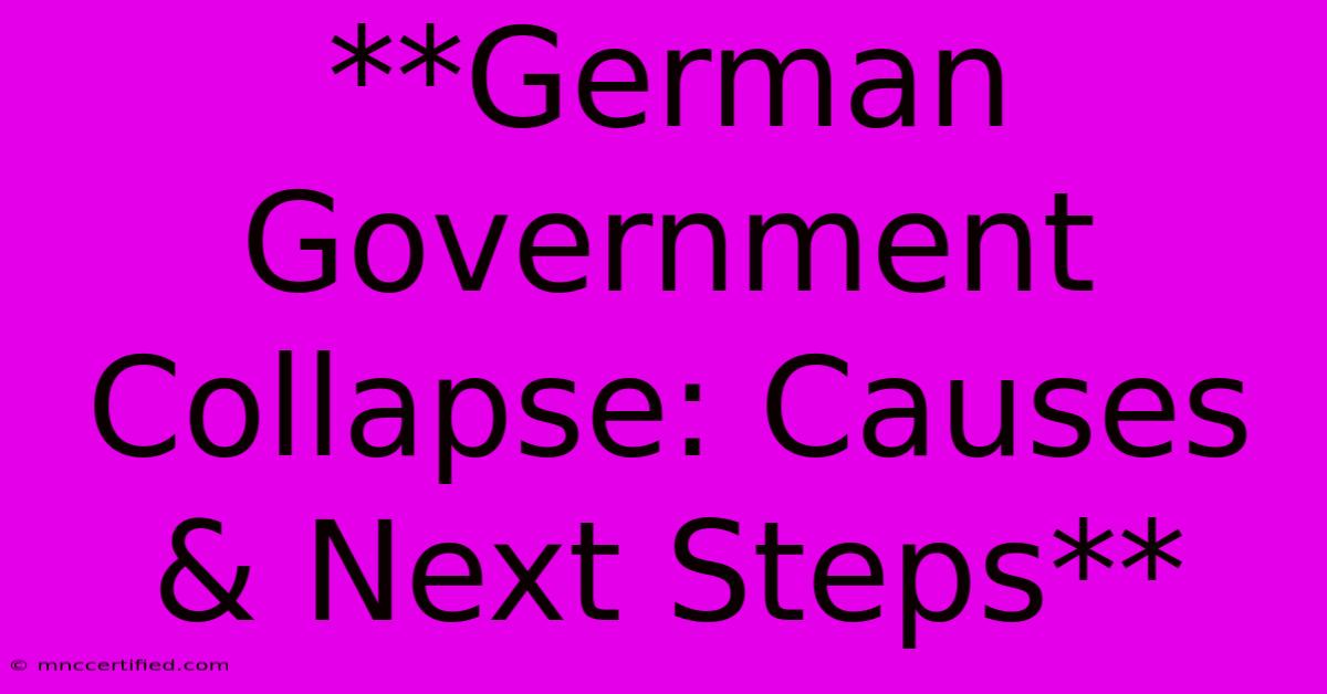 **German Government Collapse: Causes & Next Steps**