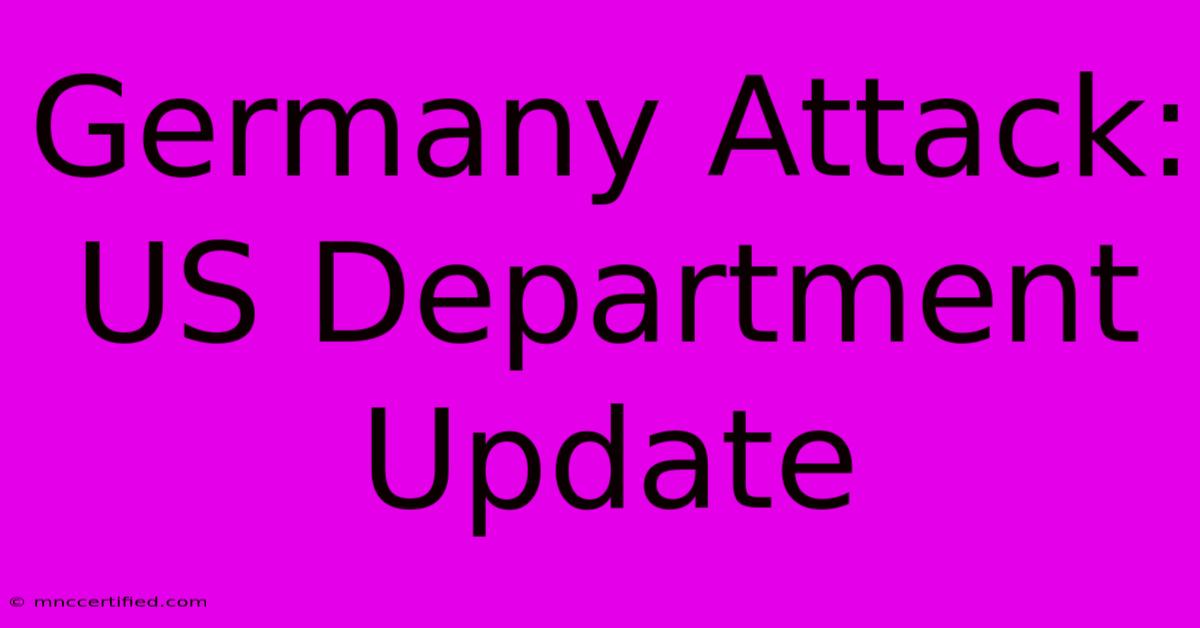 Germany Attack: US Department Update