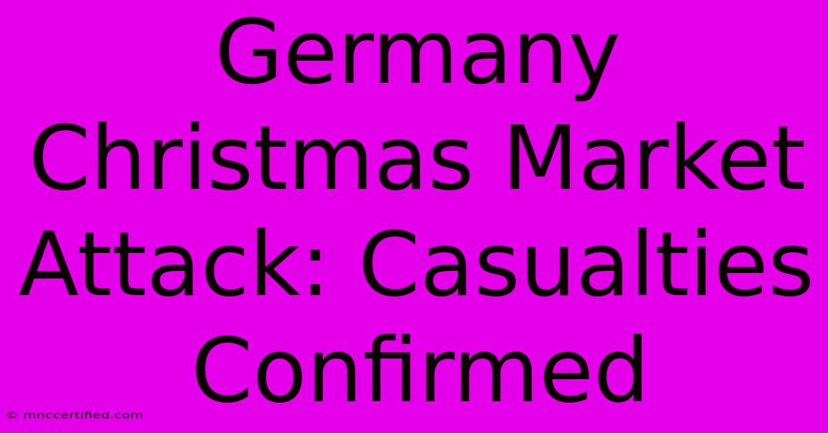 Germany Christmas Market Attack: Casualties Confirmed