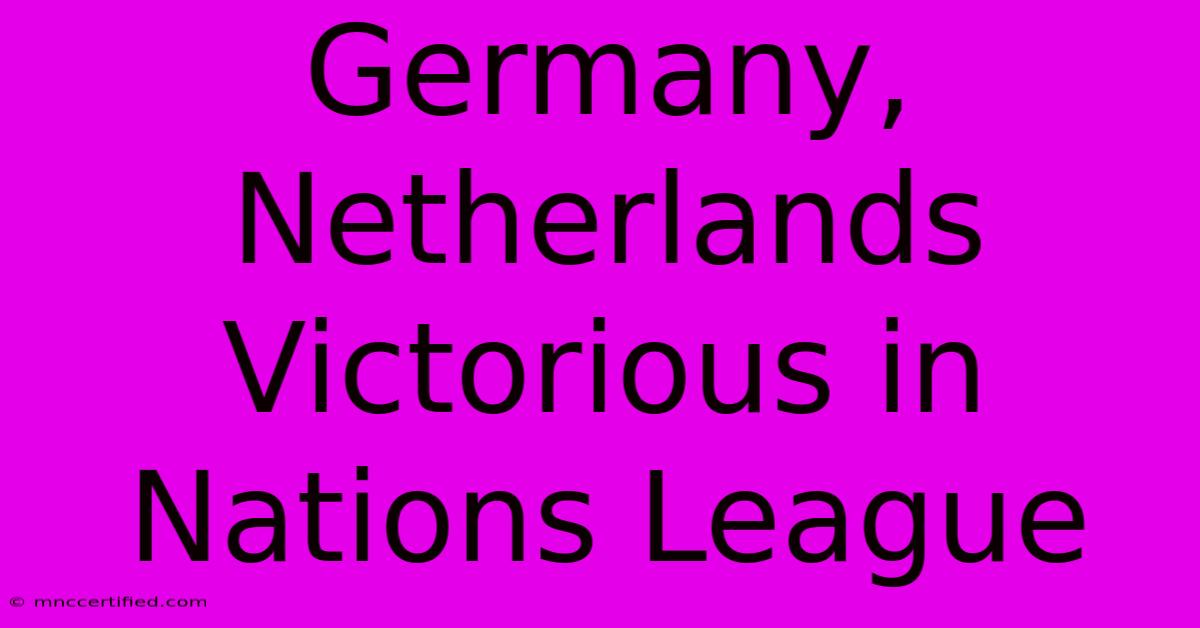 Germany, Netherlands Victorious In Nations League